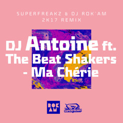 Dj Antoine ft. The Beat Shakers - Ma Chérie (Superfreakz & DJ Rok`Am 2k17 Remix)