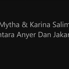 Mytha ft Karina Salim   Antara Anyer Dan Jakarta Video Lirik