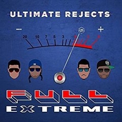 ULTIMATE REJECTS - FULL EXTREME [WE JAMMIN STILL ROAD MIX]