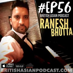 EP#56 Ranesh Bhutta