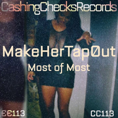 MakeHerTap0ut - Most Of Most [CashingChecks Records CC113] Out On 05.06.2017.