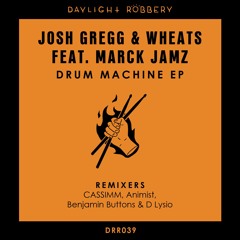 Premiere: Josh Gregg, Wheats, Marck Jamz - Drum Machine [Daylight Robbery Records]