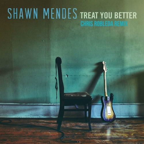 Shawn Mendes - Treat You better (Chris Robleda Remix)(Free Download in description)