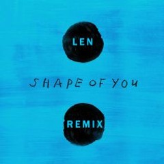 Ed Sheeran - Shape Of You (LEN Remix)*BUY=FREE DOWNLOAD*