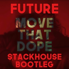 Future - Move That Dope (Stackhouse Bootleg)
