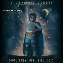 The Chainsmokers & Coldplay - Something Just Like This (STEVE SELJ Edit) [OUT NOW!]
