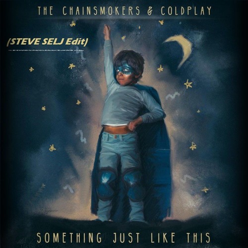 The Chainsmokers & Coldplay - Something Just Like This (STEVE SELJ Edit) [OUT NOW!]