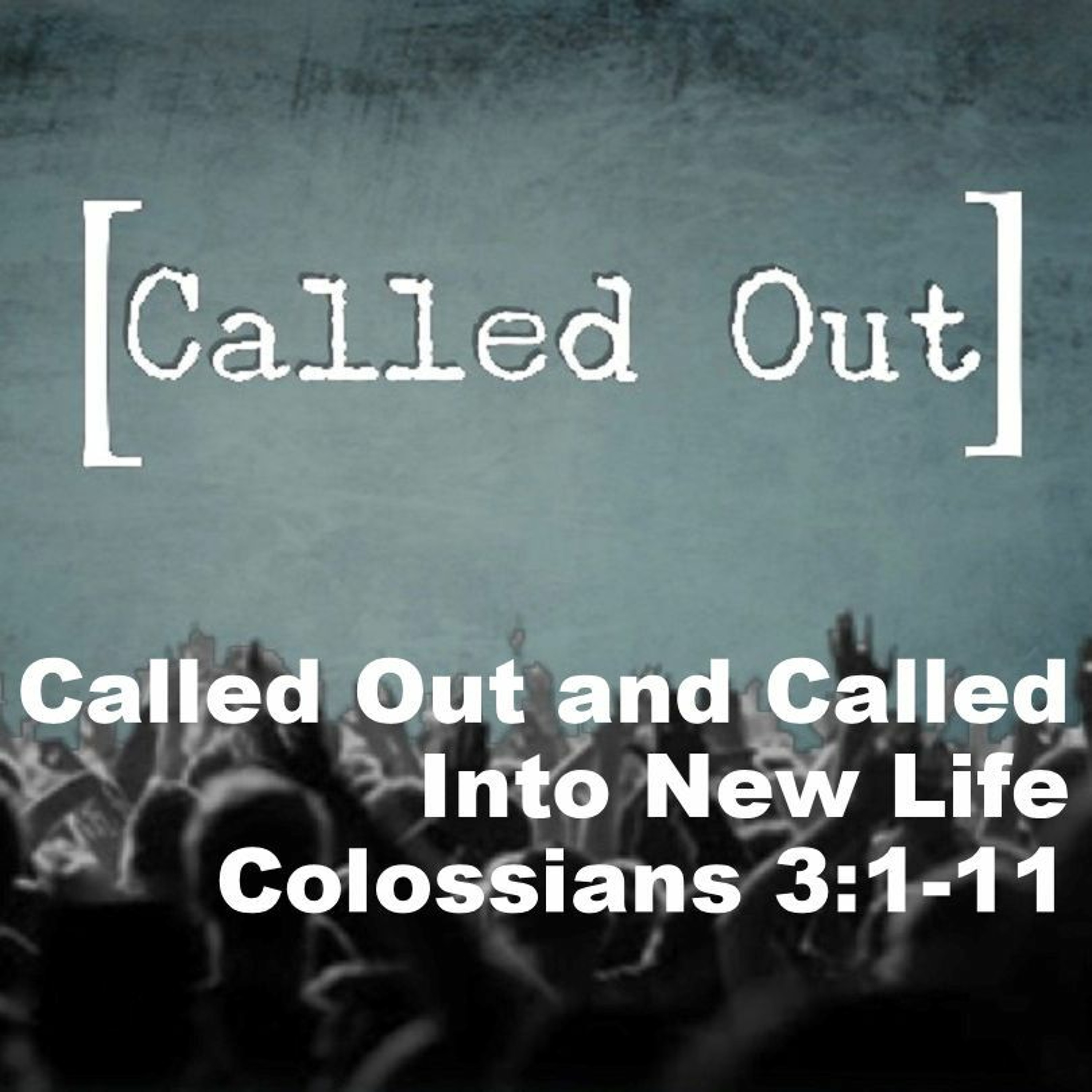 Called Out and Called Into a New Life, Colossians 3:1-11 episode artwork
