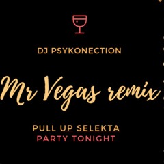 Mr Vegas - Party Tonight Remix (Pull UP Selekta) Dj Psykonection