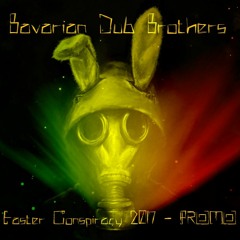 Bavarian Dub Brothers - Easter Conspiracy 2017 --> PROMO