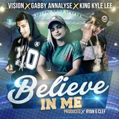 Believe In Me - King Kyle Lee X Gabby Annalyse X Vi$ion