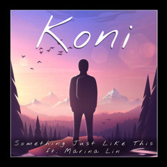 The Chainsmokers & Coldplay - Something Just Like This (Koni Remix ft.  Marina Lin)