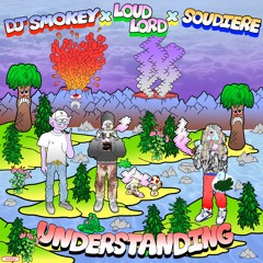 DJ Smokey X Loud Lord X Soudiere - Understanding