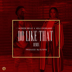 Korede Bello ft  Kelly Rowland - Do Like That Remix (1) ( @KELLYROWLAND @koredebello )