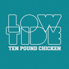 Ten Pound Chicken - Low Tide (Prod. By Ten Pound Chicken)