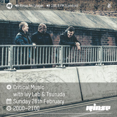 Rinse FM Podcast - Critical Music w/ Ivy Lab & Tsuruda - 26th February 2017