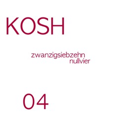 KOSH - zwanzigsiebzehn nullvier