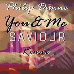 Philip Dunne - You & Me (SAVIOUR REMIX)