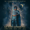 Chainsmokers & Coldplay - Something Just Like This (Ron Reeser Superhero Radio Mix) (FREE DOWNLOAD)