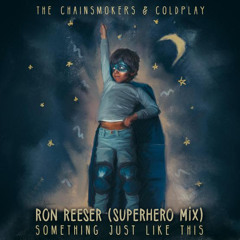Chainsmokers & Coldplay - Something Just Like This (Ron Reeser Superhero Radio Mix)
