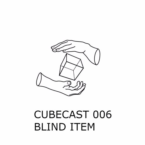 CUBECAST 006 pres. Blind Item