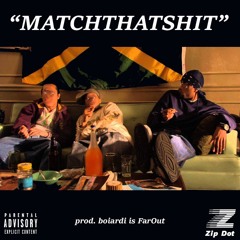 Zip Dot - MATCHTHATSHIT (Prod. @BoiardiIsFarOut)