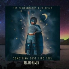 The Chainsmokers & Coldplay - Something Just Like This (Regard Remix)