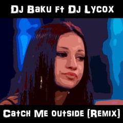 Dj Baku Ft Dj Lycox - Catch Me Outside Afro Remix [2k17]