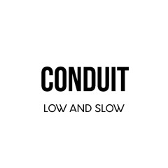Conduit - Low And Slow