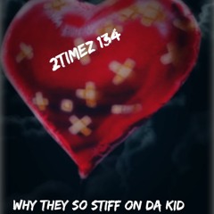 2TIMEZ134 X WHY THEY SO STIFF