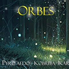 Ikari, Kobrita & Pyro -Orbes-