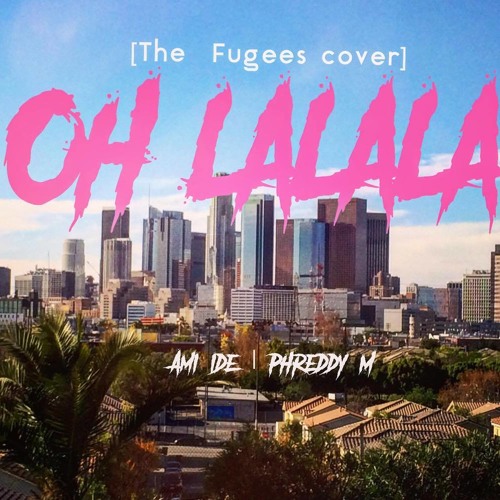 AMI IDE feat. PhreDdy M. - Oh LaLaLa (The Fugees cover)