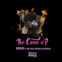 Keno OG & Fully Top Dolla - The Come Up Ft. YNB & Fyah Blaze (Prod By. Bubba Beatz)