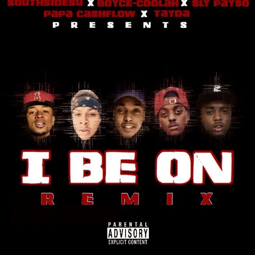 I Be On (REMIX)SouthsideSu X Boyce-COOLAH X Sly Payso X Papa CashFlow X Tayda