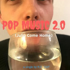 Pop Music 2.0 (Julio Come Home)