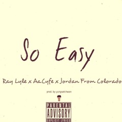 So Easy Ft. Aa.Cyfe & Jordan From Colorado (prod. By yungsatchwan)