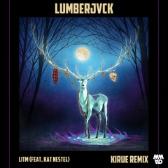 LUMBERJVCK - LITM feat. Kat Nestel (KIRUE Remix)