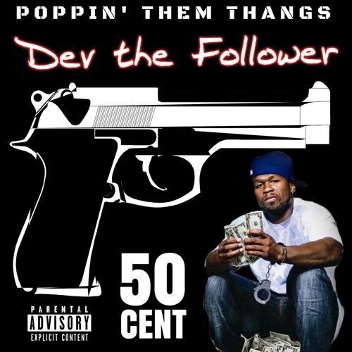Stream Poppin' Them Thangs (Feat. 50 Cent) [Remix] by Dev the Follower |  Listen online for free on SoundCloud