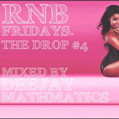 RNB Fridays ON THE DROP #4-DEEJAY MATHMATICS
