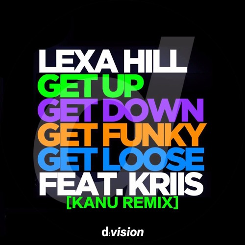 Lexa Hill - Get Up, Get Down, Get Funky, Get Loose Feat. Kriis (KANU Remix)