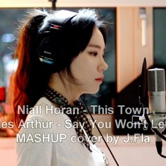 This Town & Say You Won't Let Go ( MASHUP cover by J.Fla )