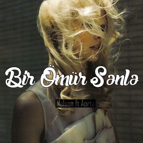 Nelson Ft Aorta - Bir Omur Seninle