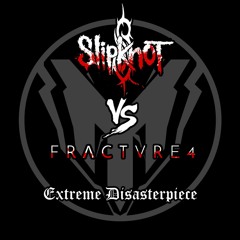 Slipknot vs. Fracture 4 - Extreme Disasterpiece