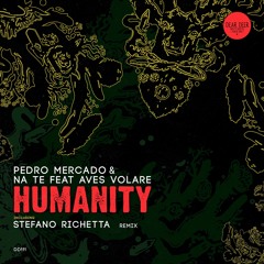 Pedro Mercado & Na Te Ft. Aves Volare - Humanity (Stefano Richetta Remix)