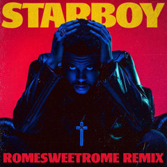 Starboy (ROMESWEETROME Remix)