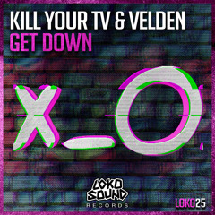 Kill Your TV & Velden - Get Down (Original Mix) [OUT NOW]