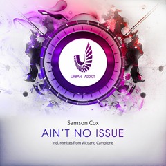 Samson Cox -Ain't No Issue(Incl. rmx from V.ict , Campione)• OUT NOW
