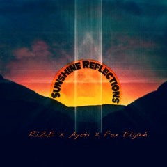 Sunshine Reflections (Feel It) R.I.Z.E X Ayoti X Fox Elijah