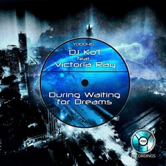 DJ KoT Feat. Victoria Ray - During Waiting For Dreams
