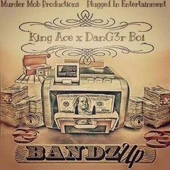 Bandz up-King Ace x Dang3r boi (prod. silverdawnsyndicate)